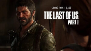 The Last of Us Part I PC 버전, 2023년 3월 4일 출시